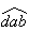 $\widehat{dab}$